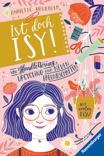 Bild von Ist doch Isy!, Band 1: Von Handlettering, Upcycling und neuen Freundschaften (Wunderschön gestaltetes Kinderbuch mit einer spannenden Geschichte und vielen DIY-Anleitungen)