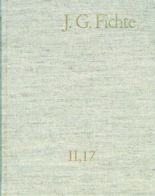 Bild zu Johann Gottlieb Fichte: Gesamtausgabe / Reihe II: Nachgelassene Schriften. Band 17: Nachgelassene Schriften 1813-1814. Nachtrag (eBook)