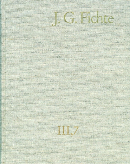 Bild zu Johann Gottlieb Fichte: Gesamtausgabe / Reihe III: Briefe. Band 7: Briefe 1810-1812 (eBook)