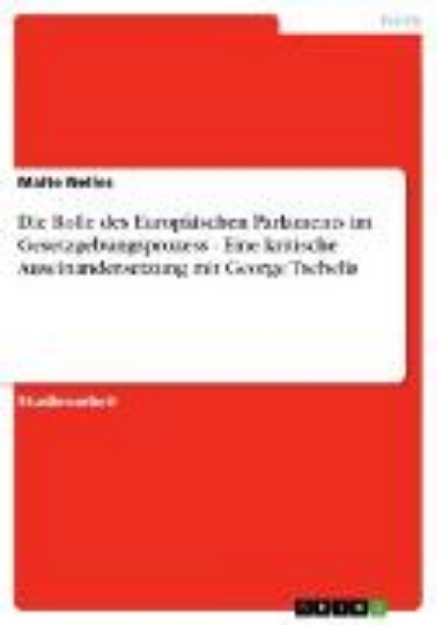 Bild von Die Rolle des Europäischen Parlaments im Gesetzgebungsprozess - Eine kritische Auseinandersetzung mit George Tsebelis (eBook)