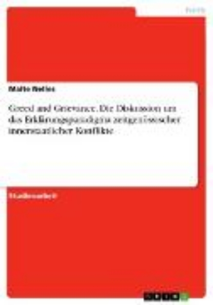 Bild von Greed and Grievance - Die Diskussion um das Erklärungsparadigma zeitgenössischer innerstaatlicher Konflikte (eBook)