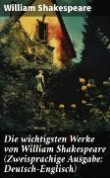 Bild von Die wichtigsten Werke von William Shakespeare (Zweisprachige Ausgabe: Deutsch-Englisch) (eBook)