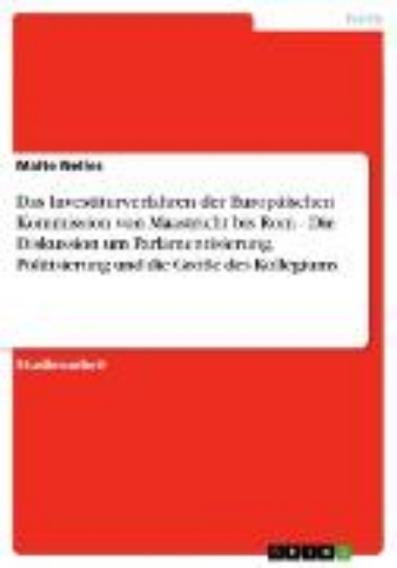 Bild von Das Investiturverfahren der Europäischen Kommission von Maastricht bis Rom - Die Diskussion um Parlamentisierung, Politisierung und die Größe des Kollegiums (eBook)