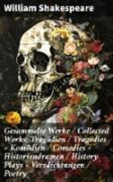 Bild von Gesammelte Werke / Collected Works: Tragödien / Tragedies + Komödien / Comedies + Historiendramen / History Plays + Versdichtungen / Poetry (eBook)