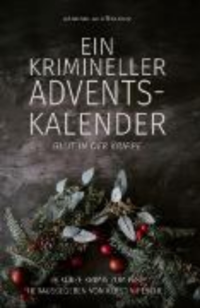 Bild von Ein krimineller Adventskalender - Blut in der Krippe: 24 kurze Krimis zum Fest (eBook)