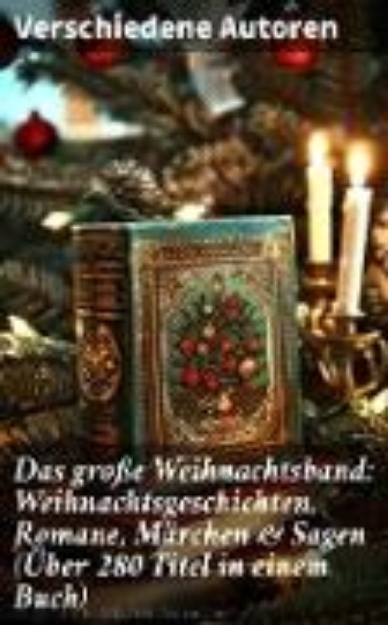 Bild zu Das große Weihnachtsband: Weihnachtsgeschichten, Romane, Märchen & Sagen (Über 280 Titel in einem Buch) (eBook)