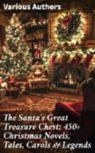 Bild von The Santa's Great Treasure Chest: 450+ Christmas Novels, Tales, Carols & Legends (eBook)