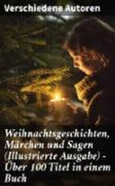 Bild von Weihnachtsgeschichten, Märchen und Sagen (Illustrierte Ausgabe) - Über 100 Titel in einem Buch (eBook)