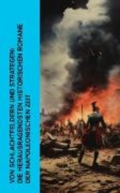 Bild von Von Schlachtfeldern und Strategen: Die herausragendsten historischen Romane der Napoleonischen Zeit (eBook)