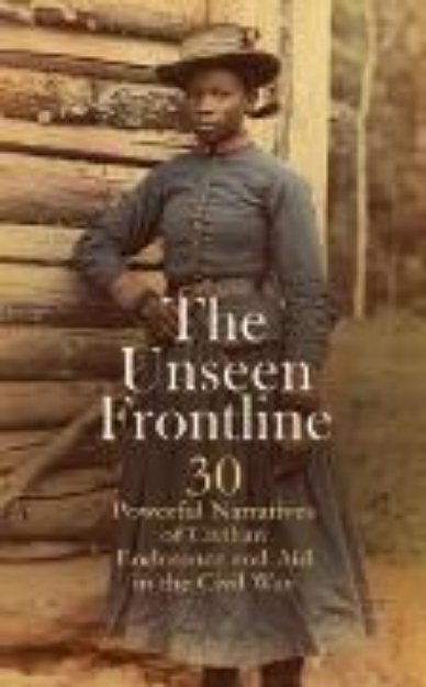 Bild zu The Unseen Frontline - 30 Powerful Narratives of Civilian Endurance and Aid in the Civil War (eBook)