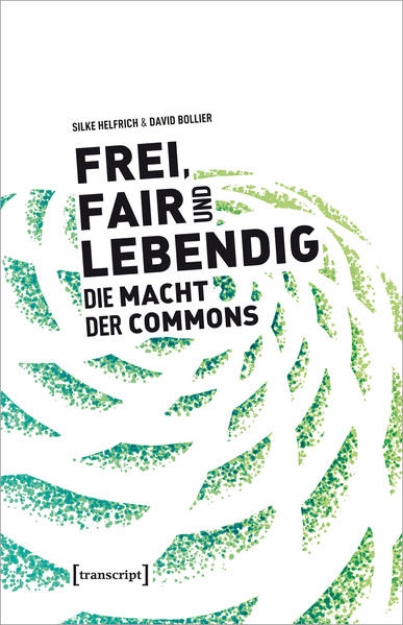 Bild von Frei, fair und lebendig - Die Macht der Commons