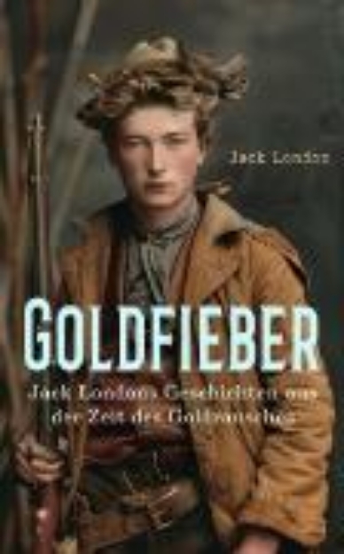 Bild zu Goldfieber: Jack Londons Geschichten aus der Zeit des Goldrausches (eBook)