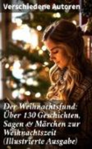 Bild von Der Weihnachtsfund: Über 130 Geschichten, Sagen & Märchen zur Weihnachtszeit (Illustrierte Ausgabe) (eBook)