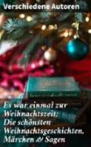 Bild von Es war einmal zur Weihnachtszeit: Die schönsten Weihnachtsgeschichten, Märchen & Sagen (eBook)