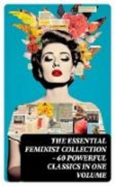 Bild zu The Essential Feminist Collection - 60 Powerful Classics in One Volume (eBook)