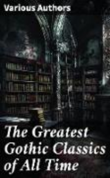 Bild von The Greatest Gothic Classics of All Time (eBook)