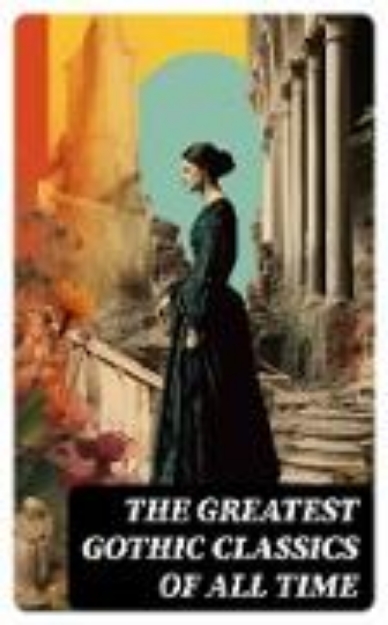 Bild zu The Greatest Gothic Classics of All Time (eBook)