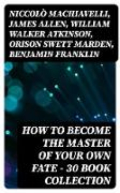 Bild von How to Become The Master Of Your Own Fate - 30 Book Collection (eBook)