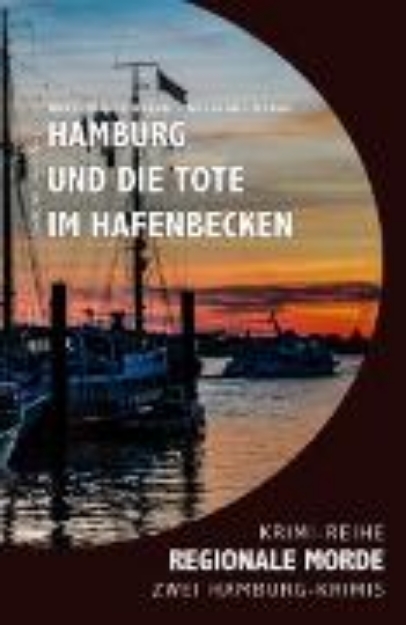 Bild von Hamburg und die Tote im Hafenbecken - Regionale Morde: 2 Hamburg-Krimis: Krimi-Reihe (eBook)