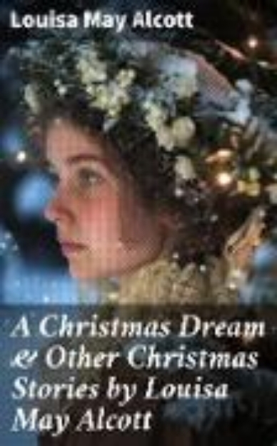 Bild von A Christmas Dream & Other Christmas Stories by Louisa May Alcott (eBook)