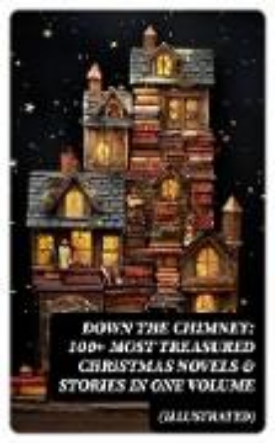 Bild von Down the Chimney: 100+ Most Treasured Christmas Novels & Stories in One Volume (Illustrated) (eBook)