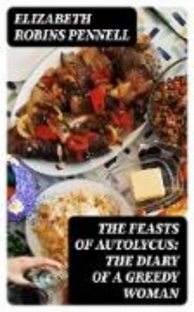 Bild zu The Feasts of Autolycus: The Diary of a Greedy Woman (eBook)