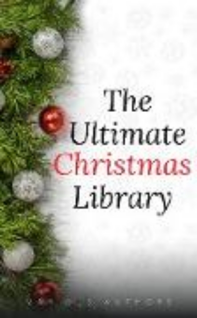 Bild von The Ultimate Christmas Library: 100+ Authors, 200 Novels, Novellas, Stories, Poems and Carols (eBook)