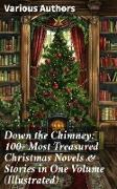 Bild von Down the Chimney: 100+ Most Treasured Christmas Novels & Stories in One Volume (Illustrated) (eBook)