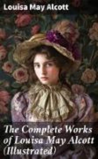 Bild von The Complete Works of Louisa May Alcott (Illustrated) (eBook)