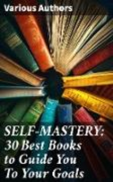 Bild von SELF-MASTERY: 30 Best Books to Guide You To Your Goals (eBook)