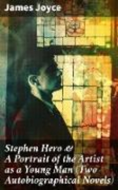 Bild zu Stephen Hero & A Portrait of the Artist as a Young Man (Two Autobiographical Novels) (eBook)