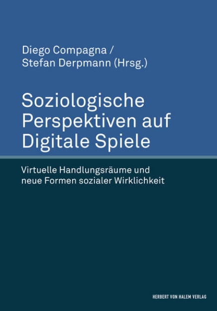 Bild von Soziologische Perspektiven auf Digitale Spiele. Virtuelle Handlungsräume und neue Formen sozialer Wirklichkeit