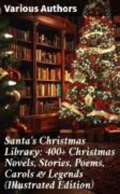 Bild von Santa's Christmas Library: 400+ Christmas Novels, Stories, Poems, Carols & Legends (Illustrated Edition) (eBook)