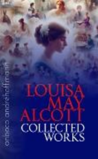 Bild von Collected Works of Louisa May Alcott (eBook)