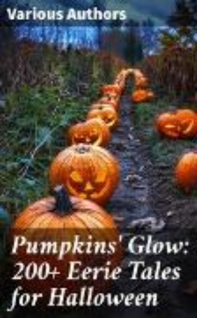 Bild von Pumpkins' Glow: 200+ Eerie Tales for Halloween (eBook)