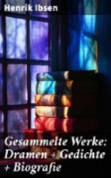 Bild von Gesammelte Werke: Dramen + Gedichte + Biografie (eBook)