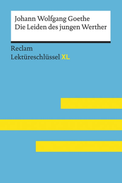 Bild von Die Leiden des jungen Werther von Johann Wolfgang Goethe: Lektüreschlüssel mit Inhaltsangabe, Interpretation, Prüfungsaufgaben mit Lösungen, Lernglossar. (Reclam Lektüreschlüssel XL)