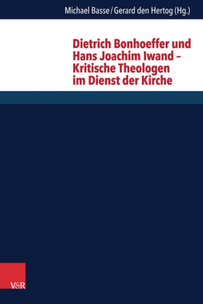 Bild von Dietrich Bonhoeffer und Hans Joachim Iwand - Kritische Theologen im Dienst der Kirche (eBook)