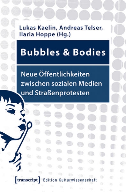 Bild von Bubbles & Bodies - Neue Öffentlichkeiten zwischen sozialen Medien und Straßenprotesten (eBook)