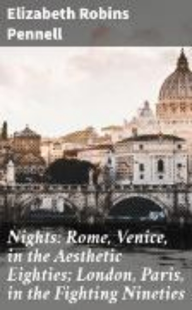 Bild von Nights: Rome, Venice, in the Aesthetic Eighties; London, Paris, in the Fighting Nineties (eBook)