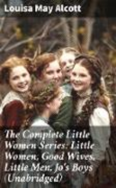 Bild von The Complete Little Women Series: Little Women, Good Wives, Little Men, Jo's Boys (Unabridged) (eBook)