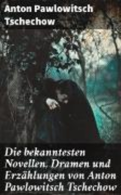 Bild von Die bekanntesten Novellen, Dramen und Erzählungen von Anton Pawlowitsch Tschechow (eBook)