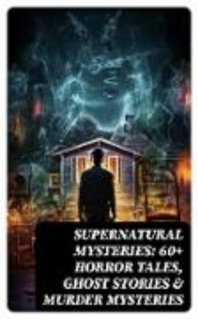 Bild von Supernatural Mysteries: 60+ Horror Tales, Ghost Stories & Murder Mysteries (eBook)