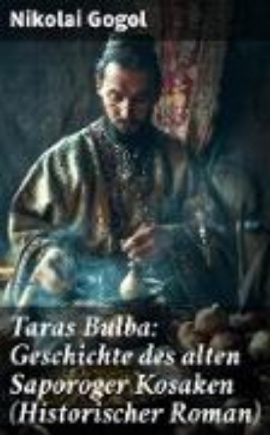 Bild von Taras Bulba: Geschichte des alten Saporoger Kosaken (Historischer Roman) (eBook)