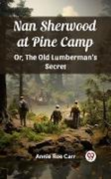 Bild von Nan Sherwood at Pine Camp Or, The Old Lumberman's Secret (eBook)