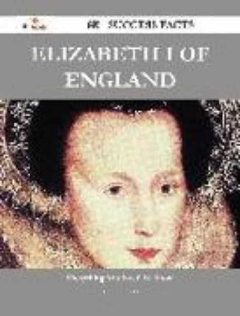 Bild von Elizabeth I of England 63 Success Facts - Everything you need to know about Elizabeth I of England (eBook)