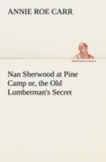 Bild von Nan Sherwood at Pine Camp or, the Old Lumberman's Secret