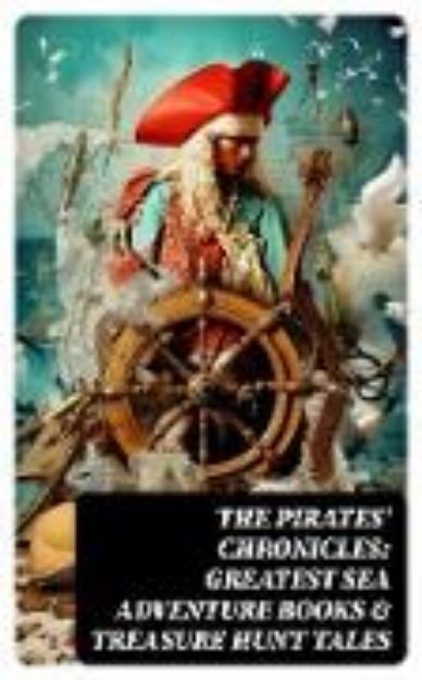 Bild von The Pirates' Chronicles: Greatest Sea Adventure Books & Treasure Hunt Tales (eBook)