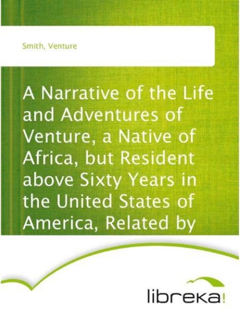 Bild von A Narrative of the Life and Adventures of Venture, a Native of Africa, but Resident above Sixty Years in the United States of America, Related by Himself (eBook)