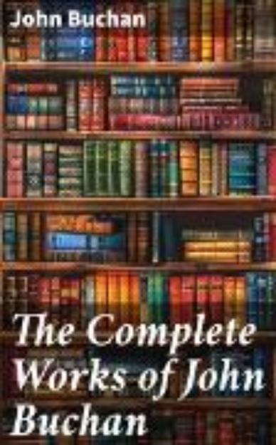 Bild von The Complete Works of John Buchan (eBook)